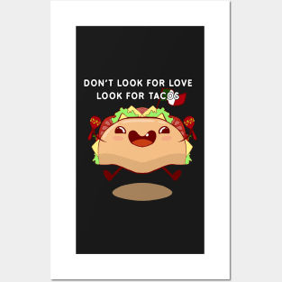 Don't look for love look for tacos Posters and Art